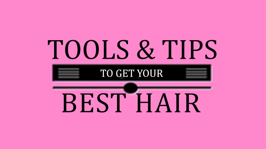 3 Tools and Tips to Get Your Best Hair Ever